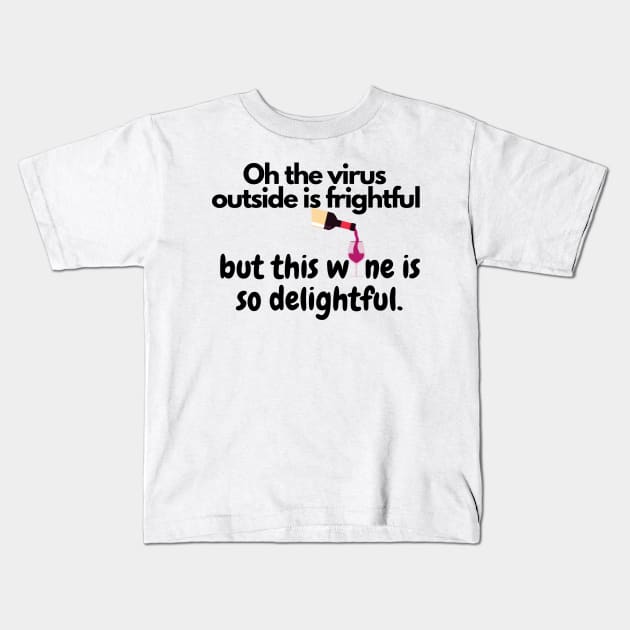 Oh The Virus Outside Is Frightful But The Wine Is So Delightful Kids T-Shirt by Happy - Design